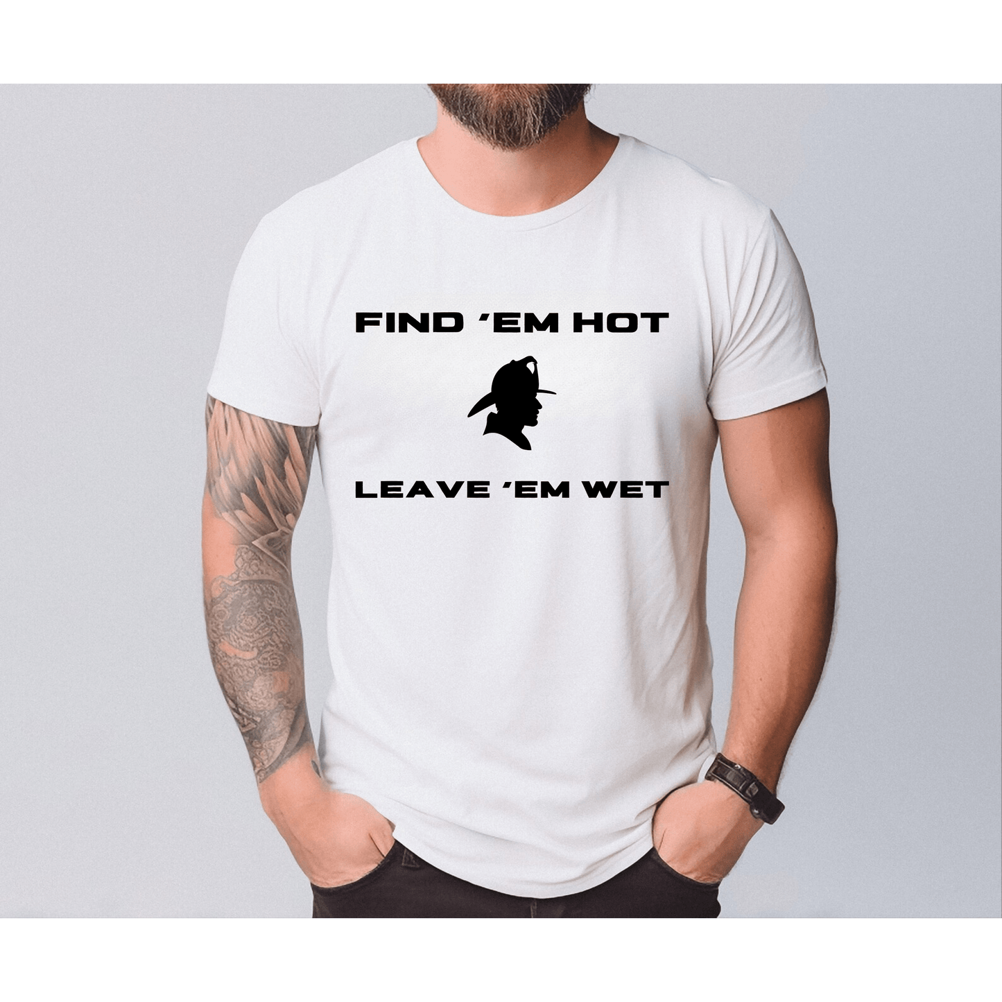 Find ‘Em Hot, Leave ‘Em Wet Firefighter Adult T-Shirt – Funny Firefighter Apparel for Men White