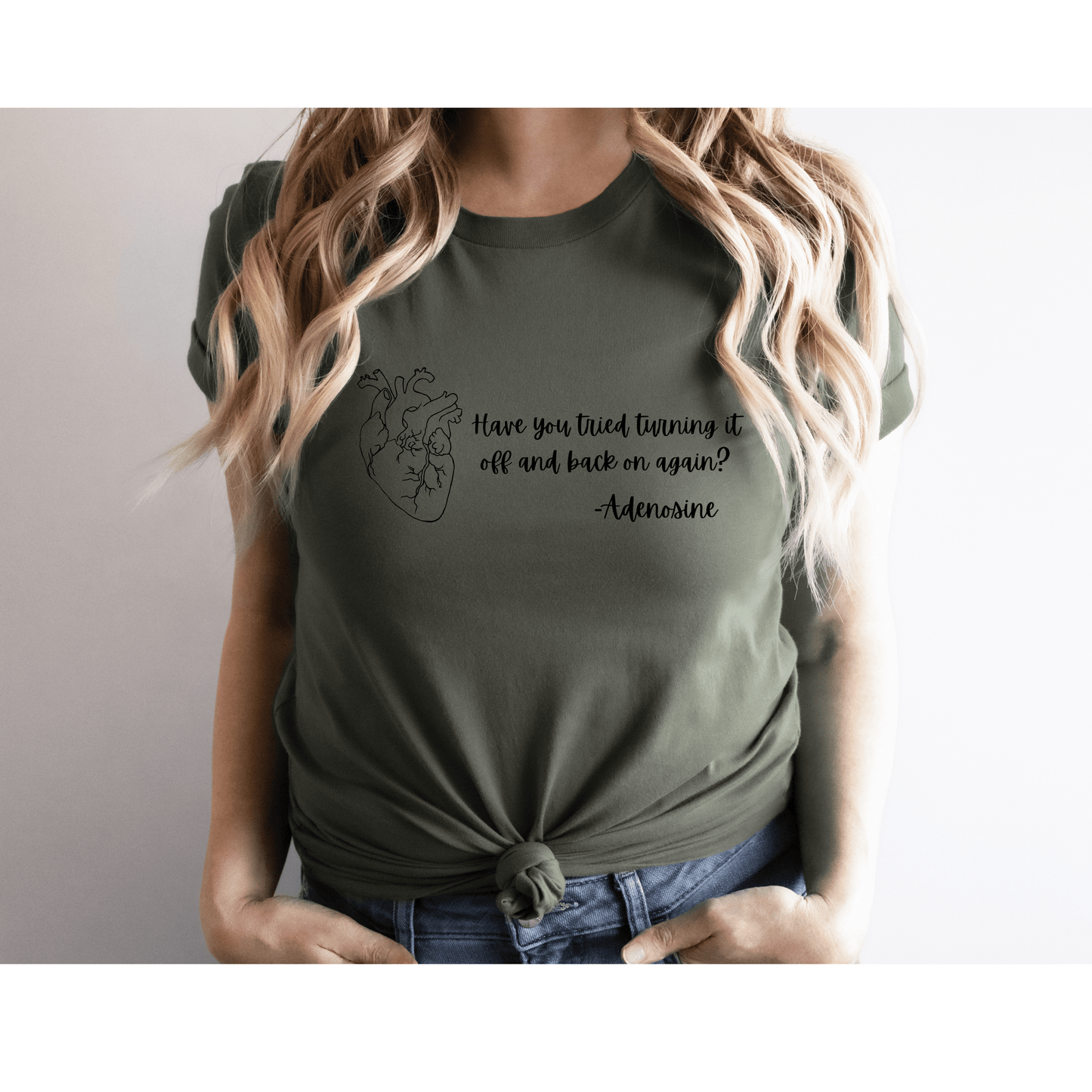 Have You Tried Turning It Off and Back On Again? Nurse/EMS T-Shirt – Funny Healthcare Apparel for Medical Professionals Military Green