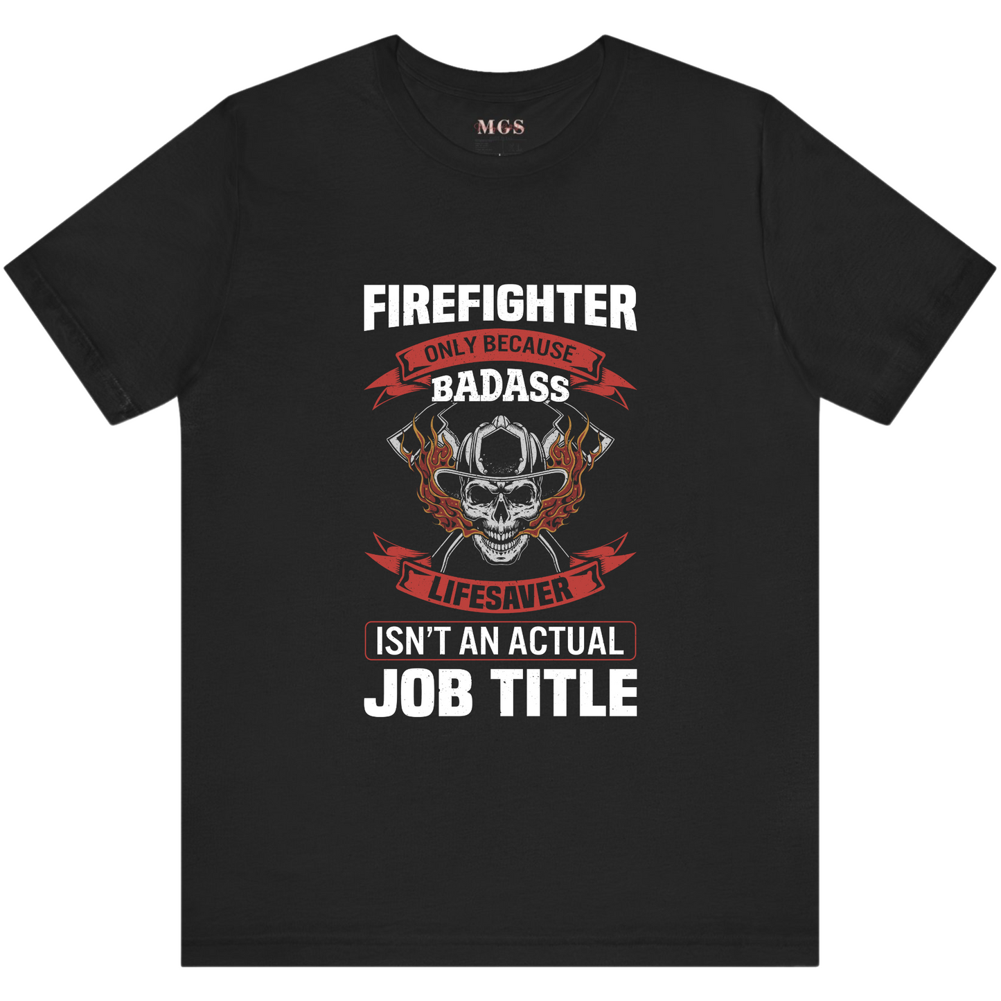 Firefighter T-Shirt – “Because Badass Life Saving Hero Isn’t a Job Title” Funny Firefighter Gift Tee