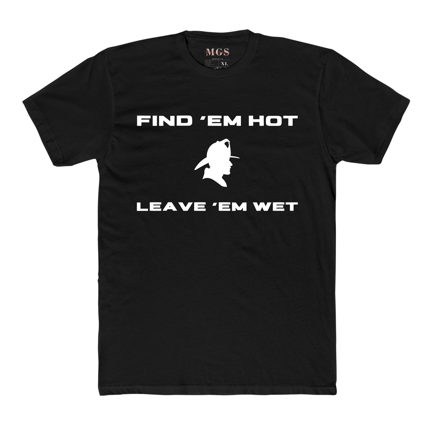 Find ‘Em Hot, Leave ‘Em Wet Firefighter Adult T-Shirt – Funny Firefighter Apparel for Men