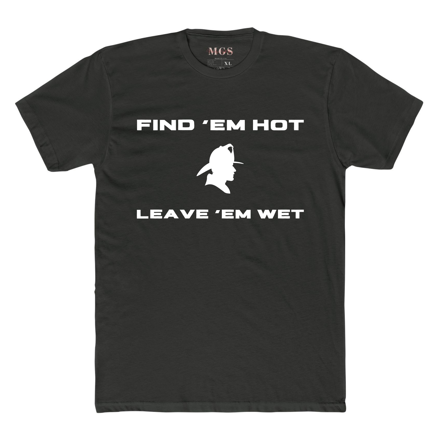 Find ‘Em Hot, Leave ‘Em Wet Firefighter Adult T-Shirt – Funny Firefighter Apparel for Men