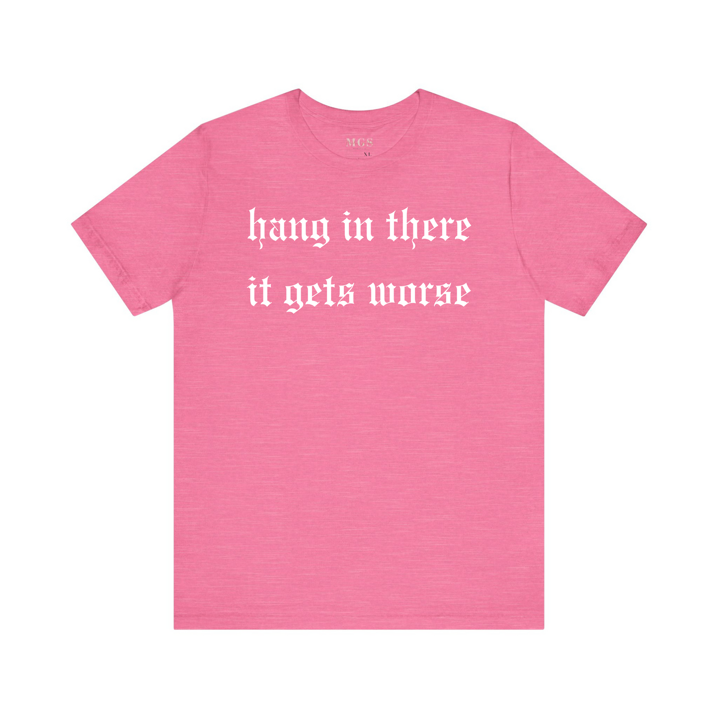 Hang in There It Gets Worse Women’s T-Shirt – Funny & Relatable Healthcare Apparel for Nurses