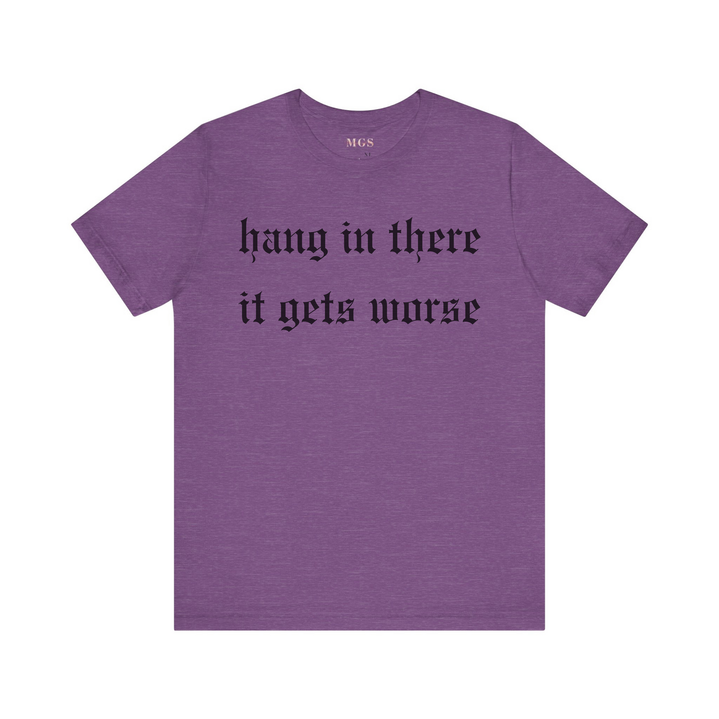 Hang in There It Gets Worse Women’s T-Shirt – Funny & Relatable Healthcare Apparel for Nurses