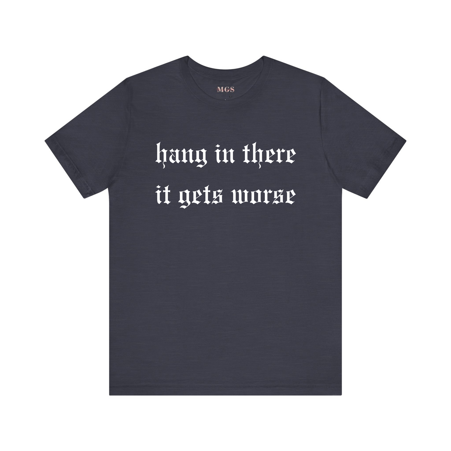 Hang in There It Gets Worse Women’s T-Shirt – Funny & Relatable Healthcare Apparel for Nurses