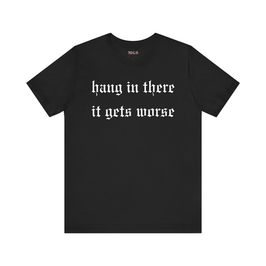 Hang in There It Gets Worse Women’s T-Shirt – Funny & Relatable Healthcare Apparel for Nurses