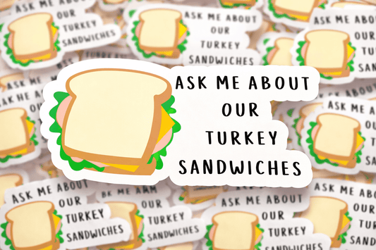 Ask Me About Our Turkey Sandwiches – Vinyl Sticker, Quirky Joke Sticker, Laptop, Water Bottle, or Gift Sticker