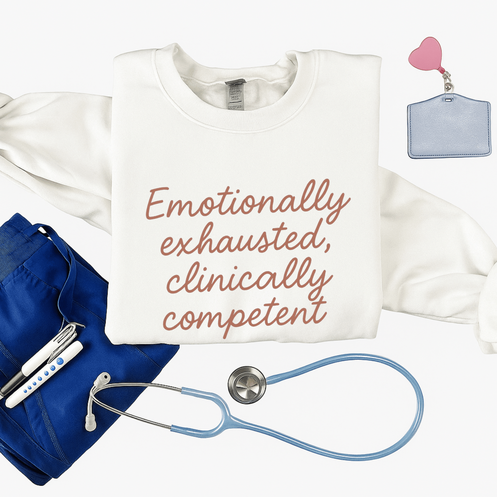 Clinically Competent Sweatshirt – Funny Nurse Gift, Emotional Exhaustion Medical Crewneck for Healthcare Workers, RN, PA, NP, Med Student Apparel