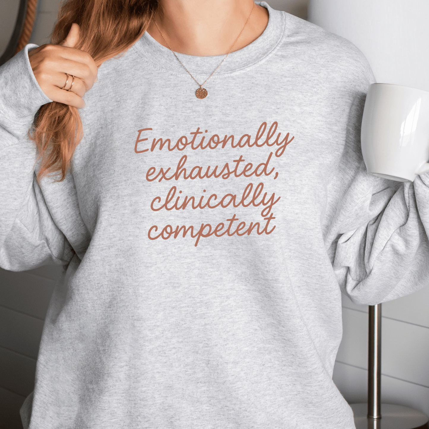 Clinically Competent Sweatshirt – Funny Nurse Gift, Emotional Exhaustion Medical Crewneck for Healthcare Workers, RN, PA, NP, Med Student Apparel