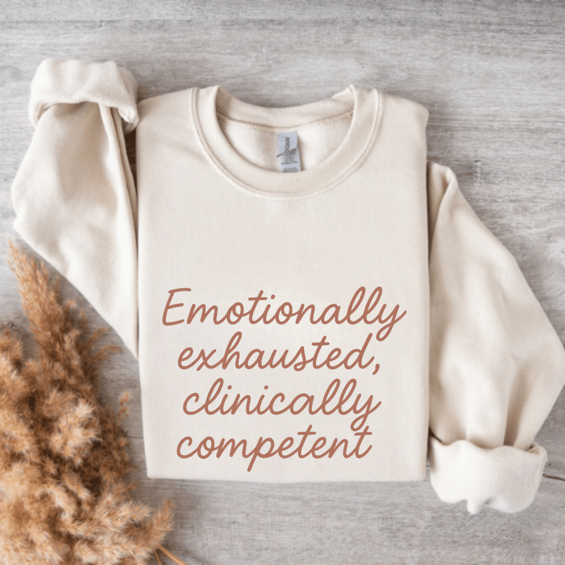 Clinically Competent Sweatshirt – Funny Nurse Gift, Emotional Exhaustion Medical Crewneck for Healthcare Workers, RN, PA, NP, Med Student Apparel