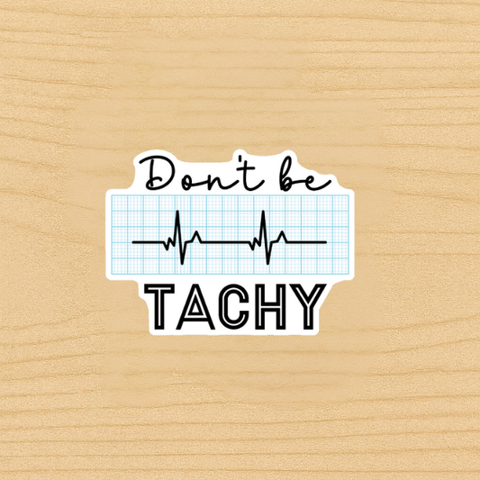 Don’t Be Tachy Sticker | Funny Nursing Medical Vinyl Decal | EKG Heart Rhythm Nurse Sticker | Healthcare Worker Student Gift Idea