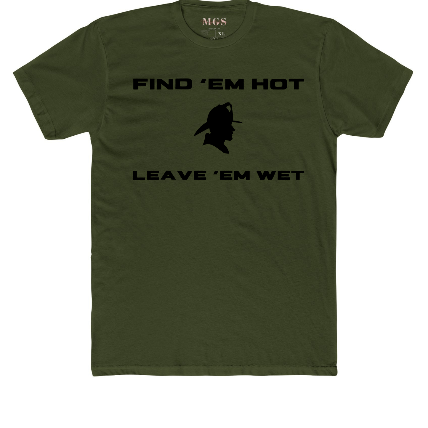 Find ‘Em Hot, Leave ‘Em Wet Firefighter Adult T-Shirt – Funny Firefighter Apparel for Men Military Green