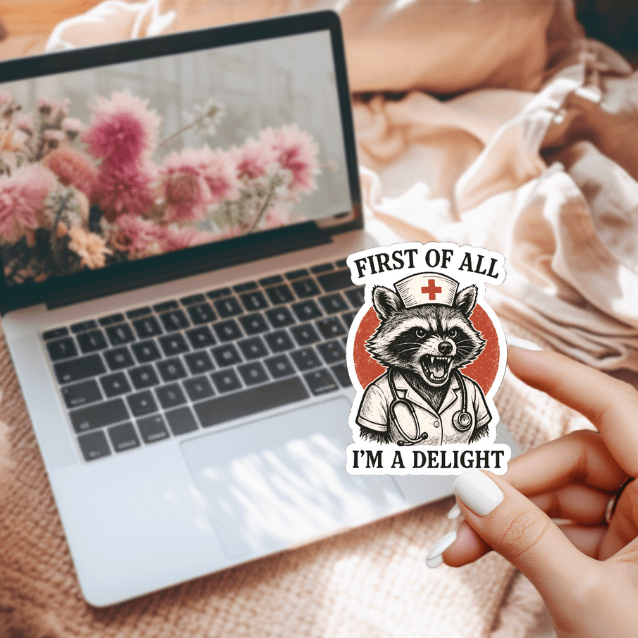 First of All I’m a Delight Nurse Sticker | Funny Raccoon Medical Vinyl Decal | Nursing Humor Gift | Healthcare Worker Laptop Water Bottle