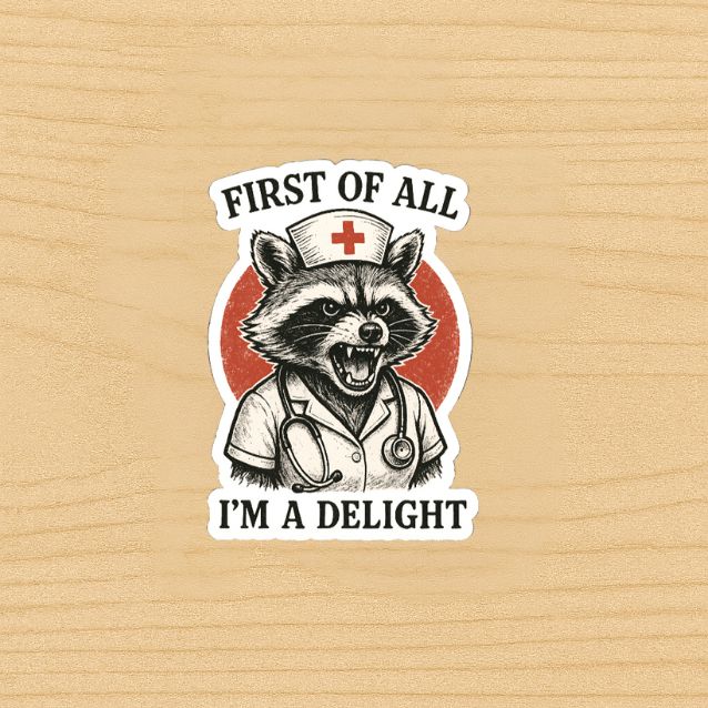 First of All I’m a Delight Nurse Sticker | Funny Raccoon Medical Vinyl Decal | Nursing Humor Gift | Healthcare Worker Laptop Water Bottle