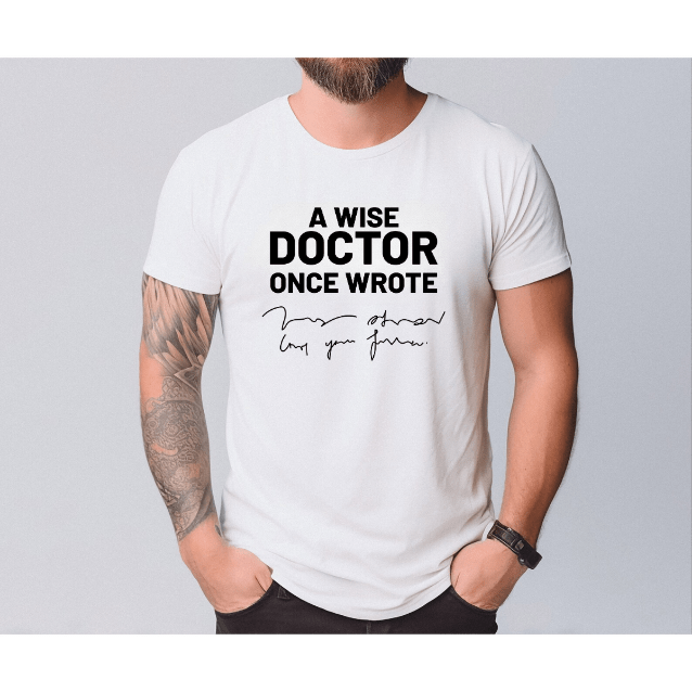 Funny Doctor T-Shirt – “A Wise Doctor Once Wrote” Medical Humor Tee for Nurses, Physicians, Healthcare Workers, Nursing Students