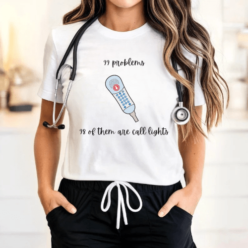 Funny Nurse Shirt – 99 Problems 98 Are Call Lights – Medical Humor Tee for Nurses & Healthcare Professionals White