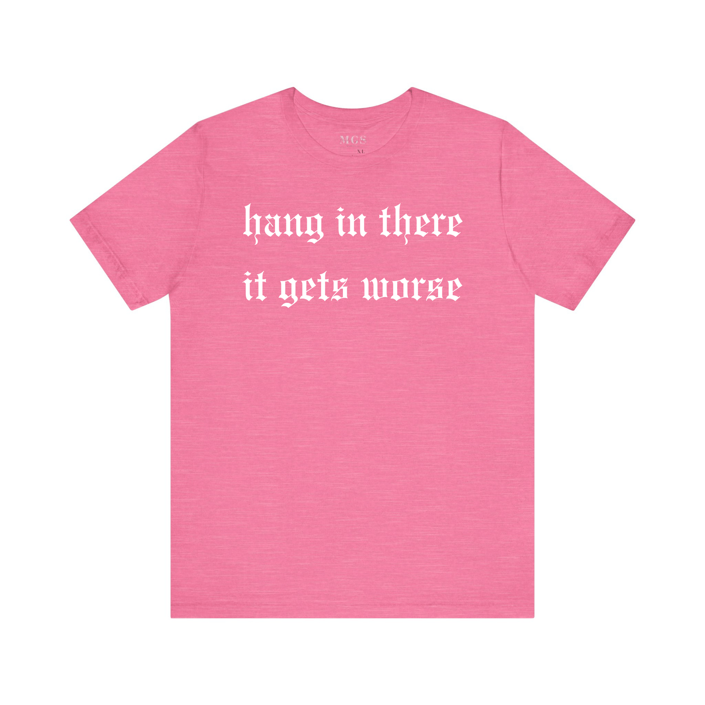 Hang in There It Gets Worse Women’s T-Shirt – Funny & Relatable Healthcare Apparel for Nurses Pink
