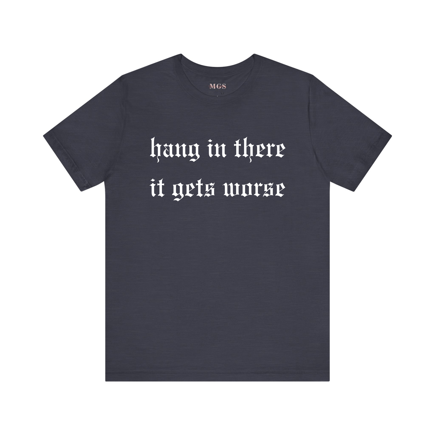 Hang in There It Gets Worse Women’s T-Shirt – Funny & Relatable Healthcare Apparel for Nurses Dark Heather Gray