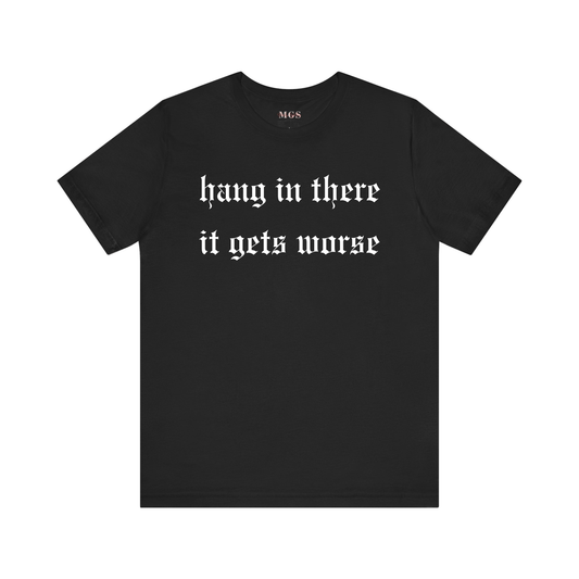 Hang in There It Gets Worse Women’s T-Shirt – Funny & Relatable Healthcare Apparel for Nurses Black