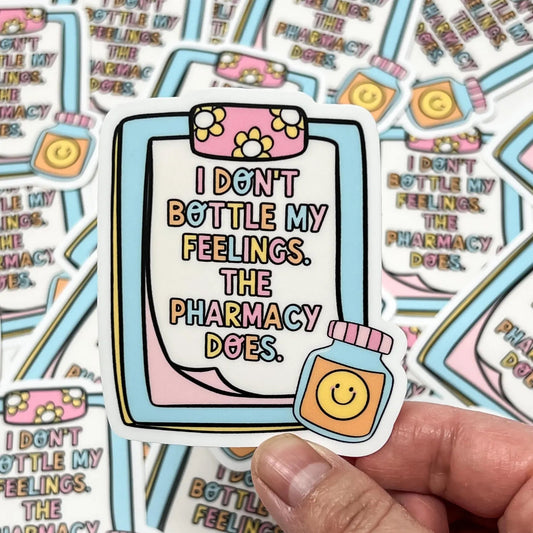 I Don't Bottle My Feelings The Pharmacy Does Waterproof Vinyl Stickers | Laptop, Tumbler, Mental Health