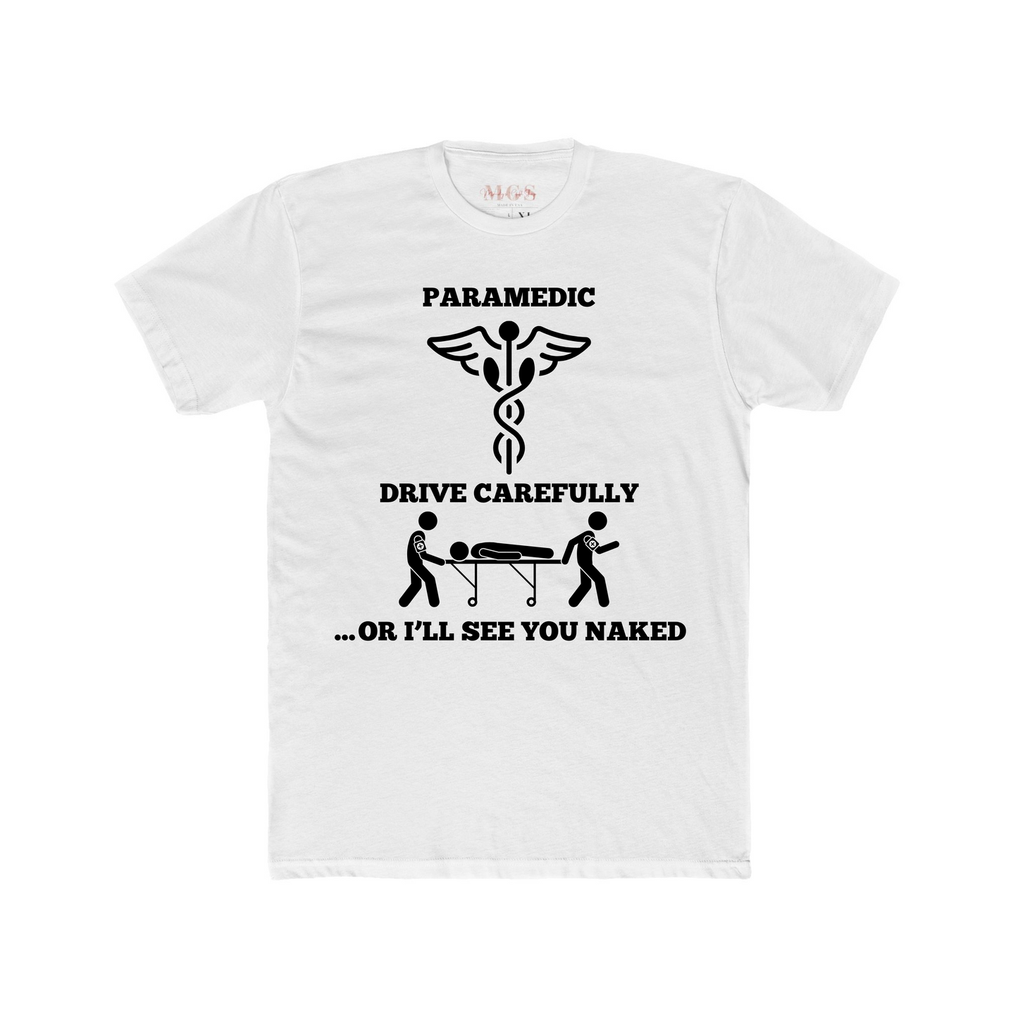 Paramedic: Drive Carefully or I’ll See You Naked T-Shirt – Funny EMS Apparel for Paramedics & EMTs