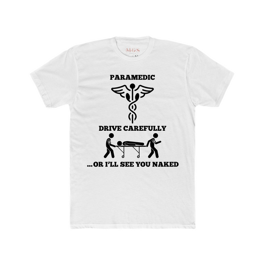 Paramedic: Drive Carefully or I’ll See You Naked T-Shirt – Funny EMS Apparel for Paramedics & EMTs