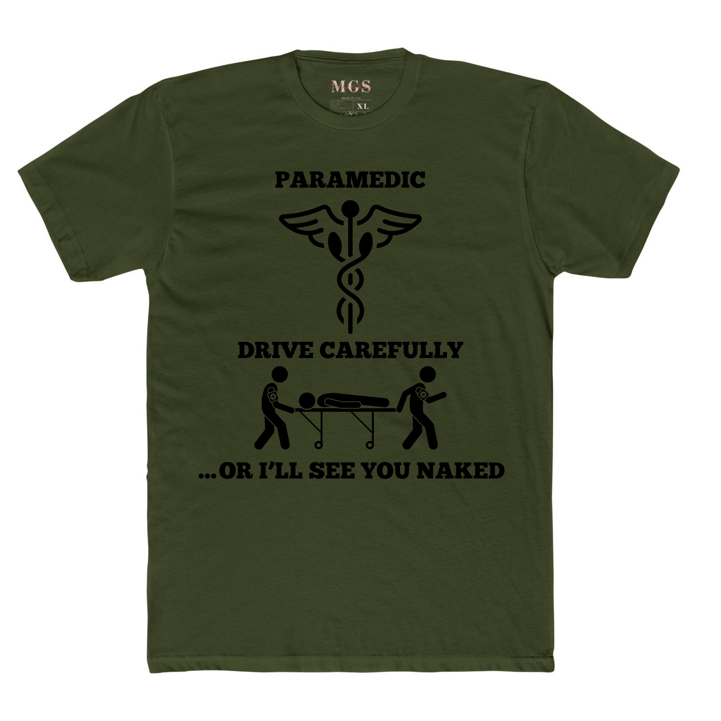 Paramedic: Drive Carefully or I’ll See You Naked T-Shirt – Funny EMS Apparel for Paramedics & EMTs Military Green