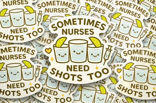 Sometimes Nurses Need Shots Too Vinyl Sticker
