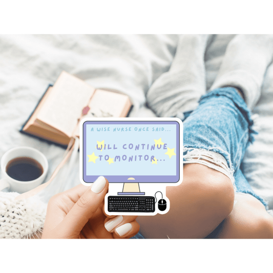 Will Continue to Monitor Die-Cut Sticker – Healthcare Humor Sticker for Nurses & Medical Professionals