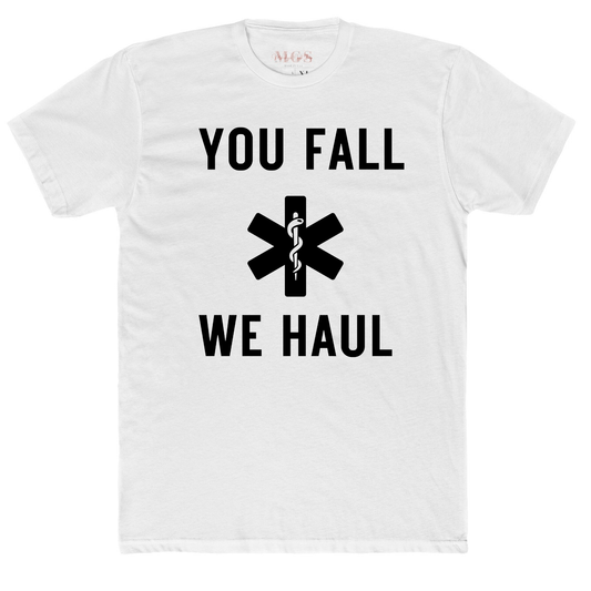 You Fall We Haul EMS T-Shirt – Bold & Funny Paramedic Apparel for EMTs White Short