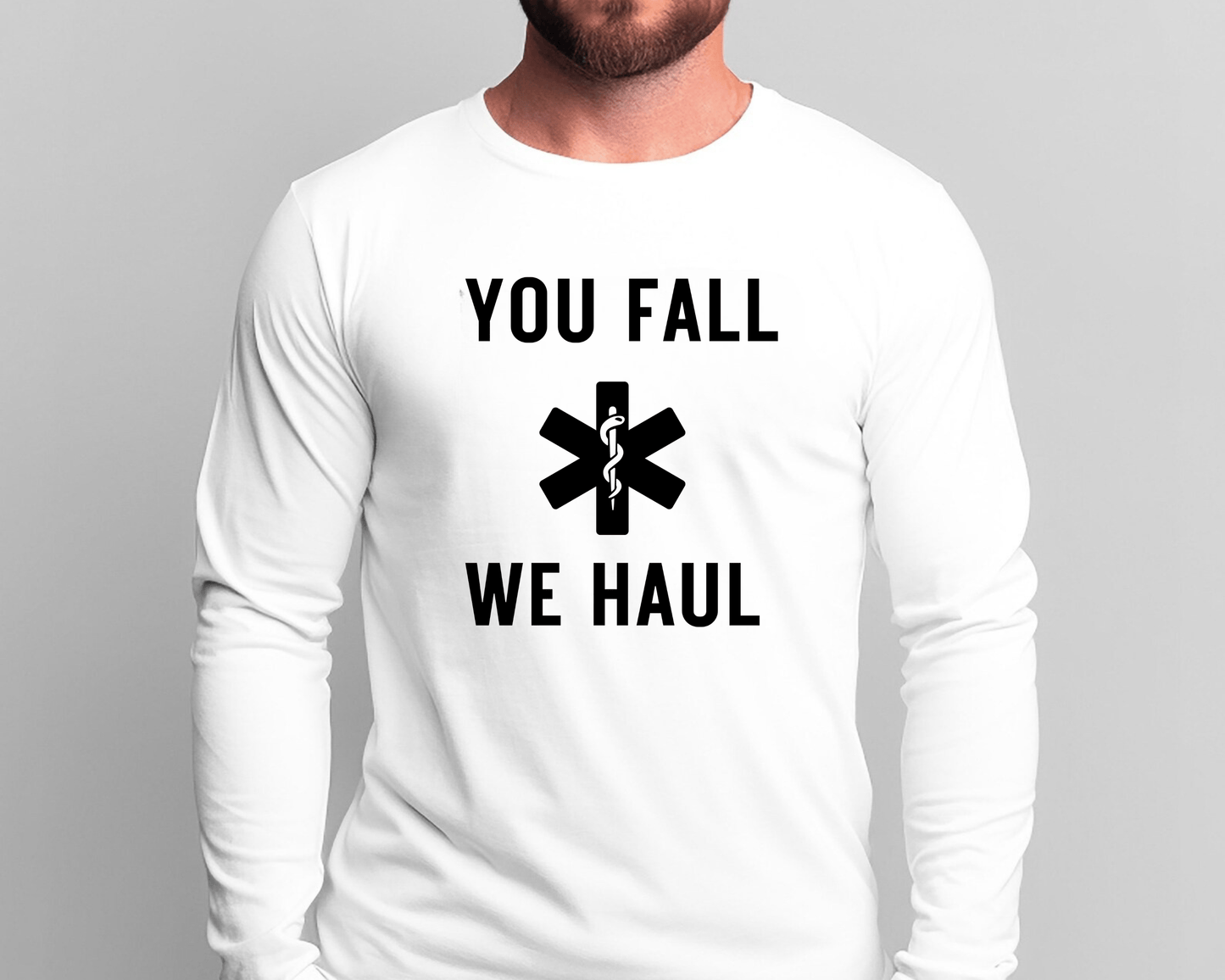 You Fall We Haul EMS T-Shirt – Bold & Funny Paramedic Apparel for EMTs Long