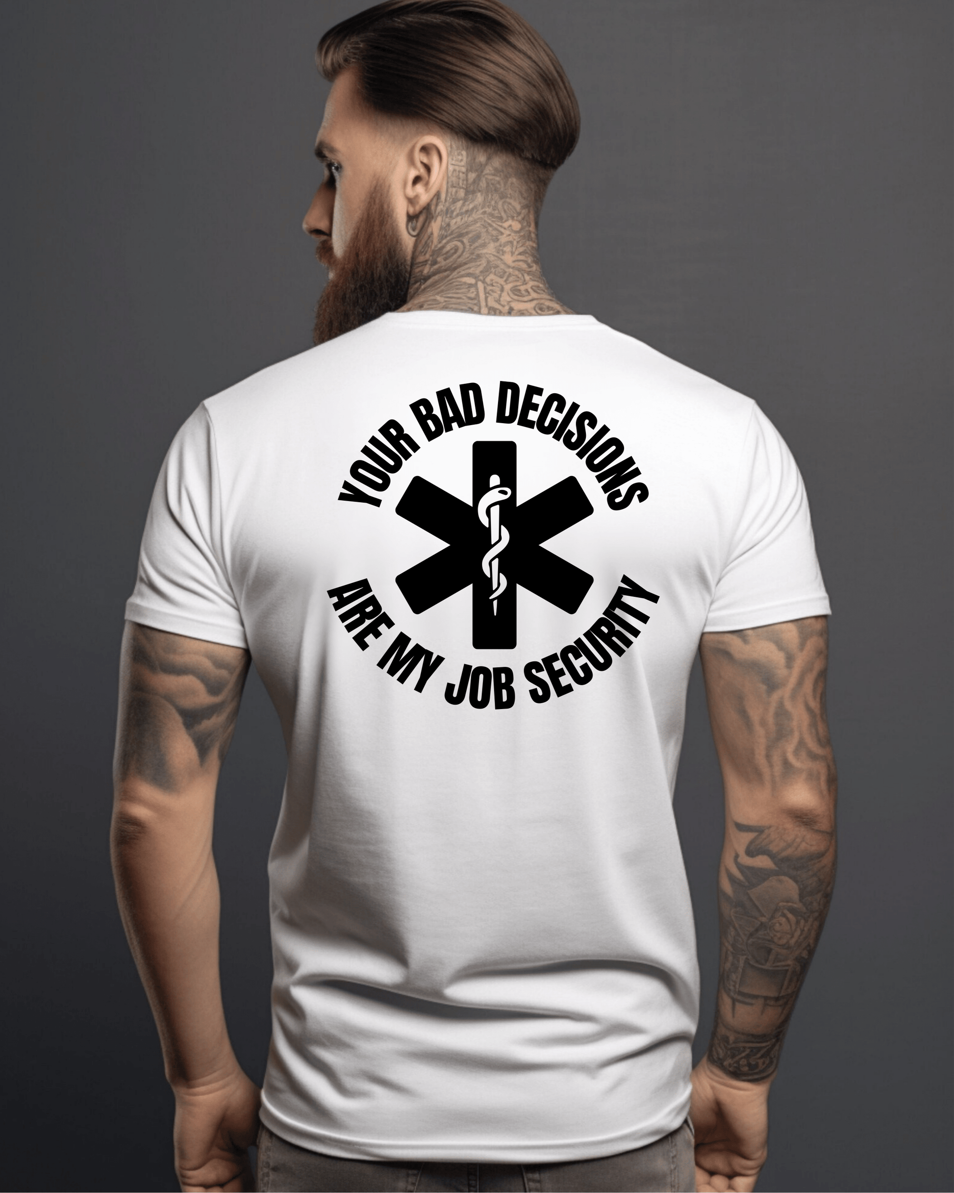Your Bad Decisions Are My Job Security T-Shirt – Funny Healthcare Apparel for Medical Professionals