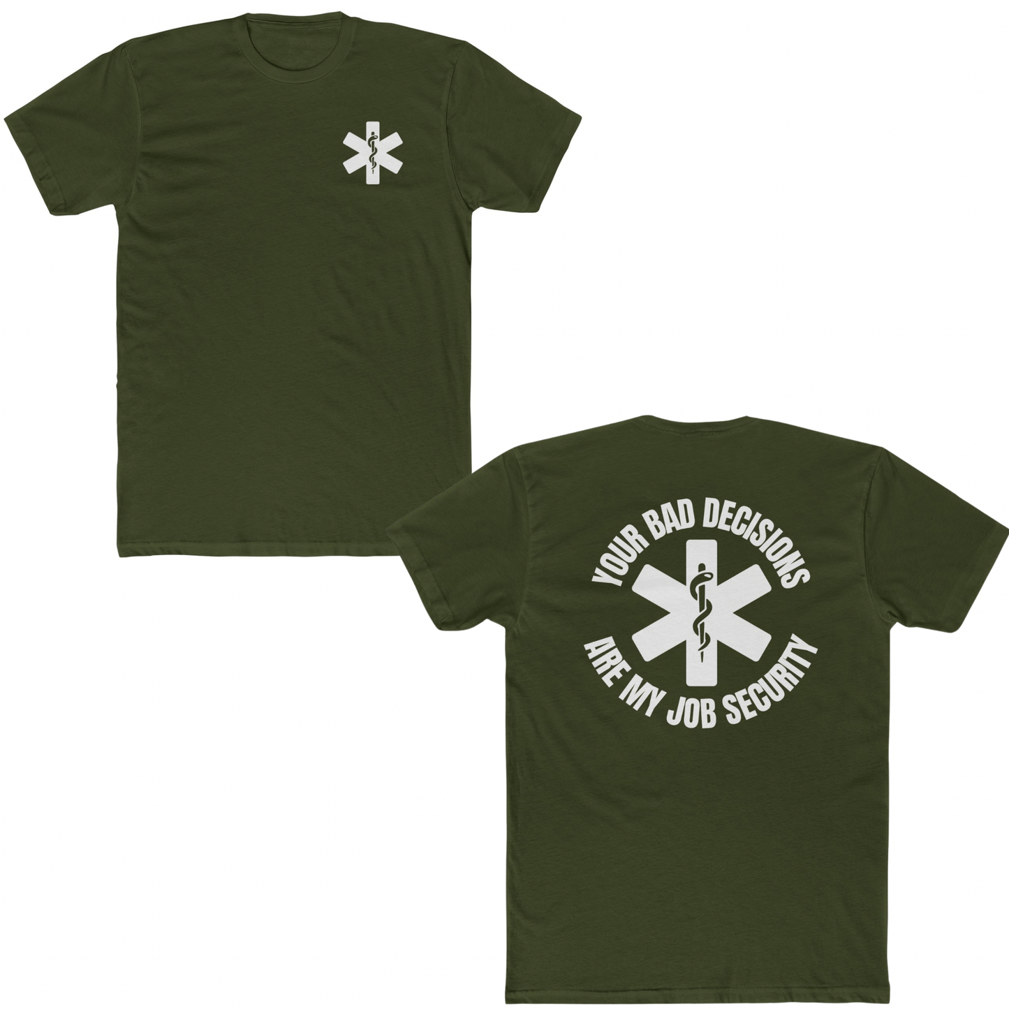 Your Bad Decisions Are My Job Security T-Shirt – Funny Healthcare Apparel for Medical Professionals Military Green