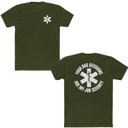Your Bad Decisions Are My Job Security T-Shirt – Funny Healthcare Apparel for Medical Professionals Military Green