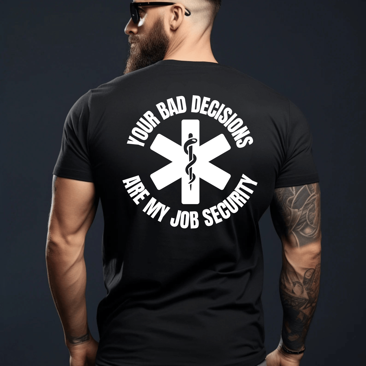 Your Bad Decisions Are My Job Security T-Shirt – Funny Healthcare Apparel for Medical Professionals