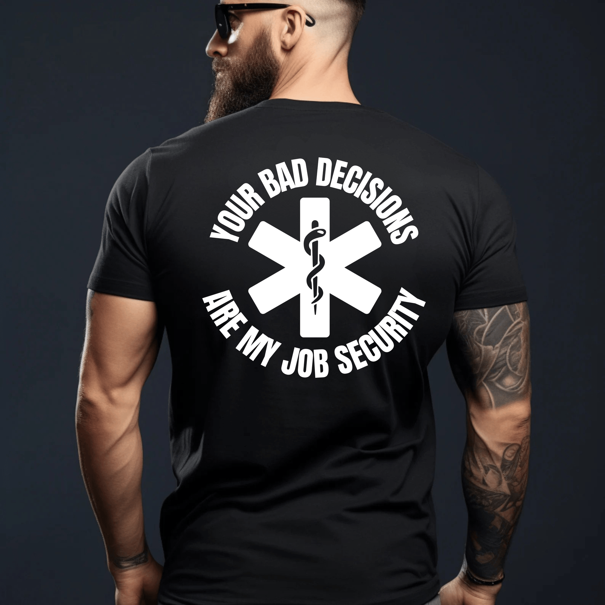 Your Bad Decisions Are My Job Security T-Shirt – Funny Healthcare Apparel for Medical Professionals